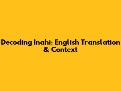 Decoding 'Inahi': English Translation & Context