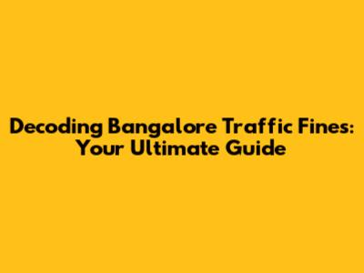 Decoding Bangalore Traffic Fines: Your Ultimate Guide