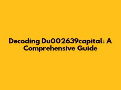 Decoding Du002639capital: A Comprehensive Guide