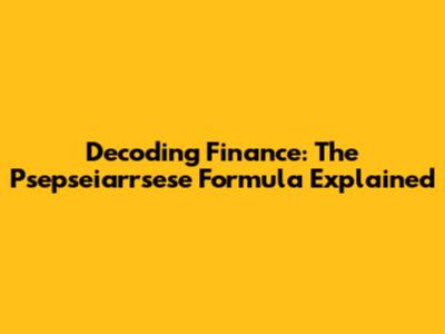 Decoding Finance: The Psepseiarrsese Formula Explained