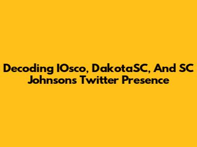 Decoding IOsco, DakotaSC, And SC Johnson's Twitter Presence
