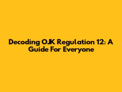 Decoding OJK Regulation 12: A Guide For Everyone