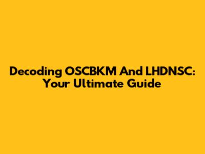 Decoding OSCBKM And LHDNSC: Your Ultimate Guide