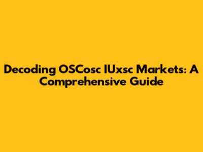 Decoding OSCosc IUxsc Markets: A Comprehensive Guide