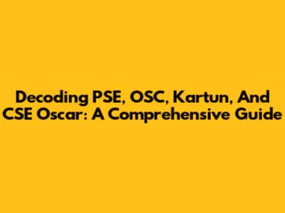 Decoding PSE, OSC, Kartun, And CSE Oscar: A Comprehensive Guide