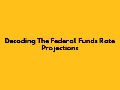 Decoding The Federal Funds Rate Projections