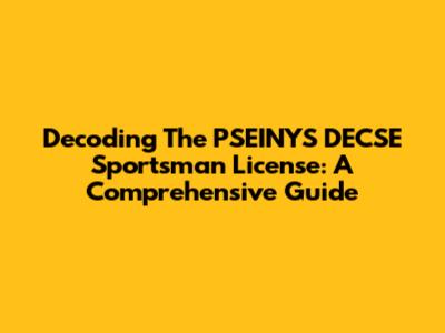 Decoding The PSEINYS DECSE Sportsman License: A Comprehensive Guide