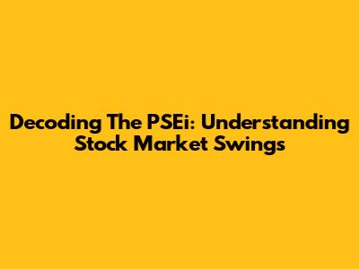 Decoding The PSEi: Understanding Stock Market Swings