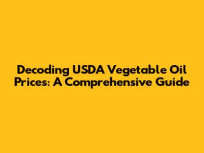 Decoding USDA Vegetable Oil Prices: A Comprehensive Guide