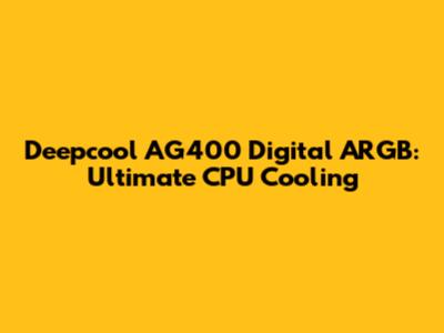 Deepcool AG400 Digital ARGB: Ultimate CPU Cooling