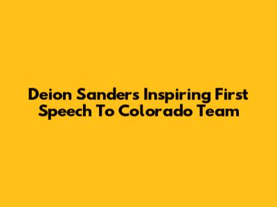 Deion Sanders' Inspiring First Speech To Colorado Team
