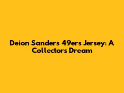 Deion Sanders 49ers Jersey: A Collector's Dream