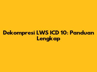 Dekompresi LWS ICD 10: Panduan Lengkap