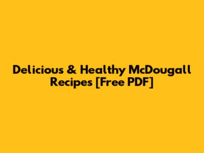 Delicious & Healthy McDougall Recipes [Free PDF]