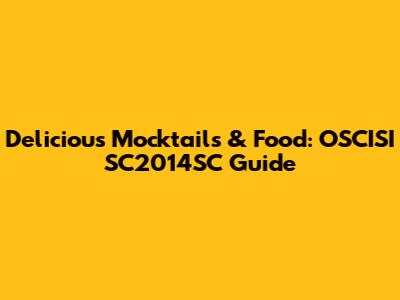 Delicious Mocktails & Food: OSCISI SC2014SC Guide