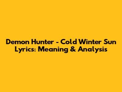 Demon Hunter - Cold Winter Sun Lyrics: Meaning & Analysis