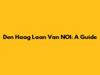 Den Haag Laan Van NOI: A Guide