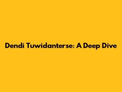 Dendi Tuwidanterse: A Deep Dive