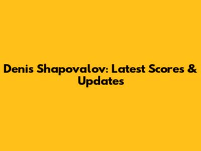 Denis Shapovalov: Latest Scores & Updates