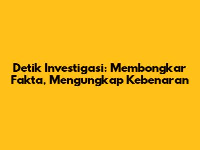 Detik Investigasi: Membongkar Fakta, Mengungkap Kebenaran