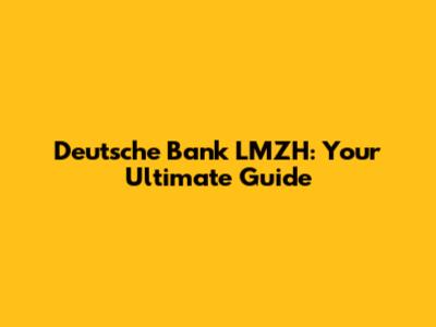 Deutsche Bank LMZH: Your Ultimate Guide