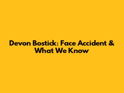Devon Bostick: Face Accident & What We Know