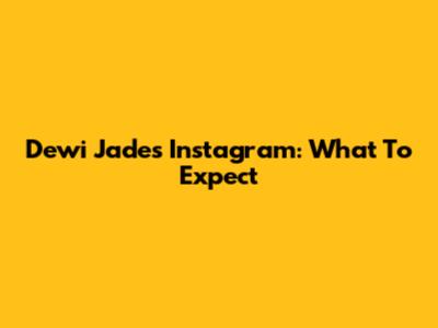 Dewi Jade's Instagram: What To Expect