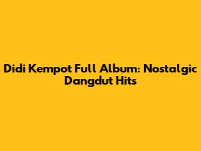 Didi Kempot Full Album: Nostalgic Dangdut Hits