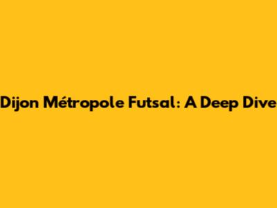 Dijon Métropole Futsal: A Deep Dive