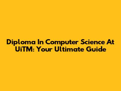 Diploma In Computer Science At UiTM: Your Ultimate Guide