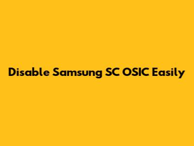 Disable Samsung SC OSIC Easily