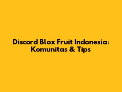 Discord Blox Fruit Indonesia: Komunitas & Tips