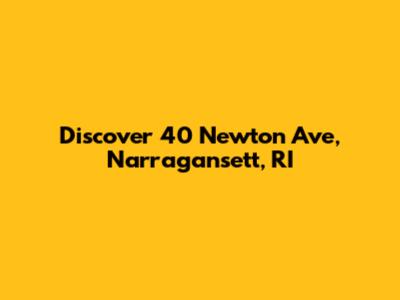 Discover 40 Newton Ave, Narragansett, RI