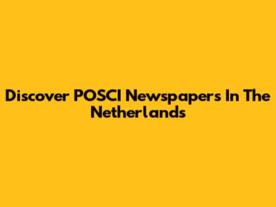 Discover POSCI Newspapers In The Netherlands