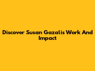 Discover Susan Gazali's Work And Impact