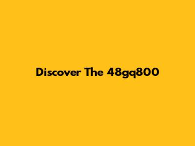 Discover The 48gq800