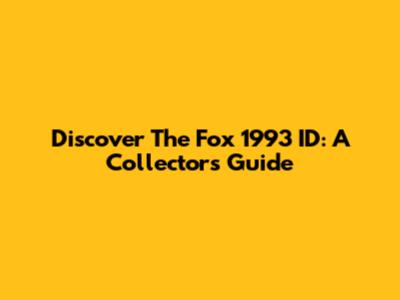 Discover The Fox 1993 ID: A Collector's Guide
