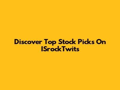 Discover Top Stock Picks On ISrockTwits
