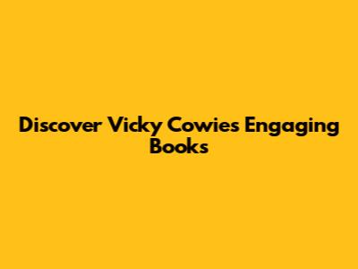 Discover Vicky Cowie's Engaging Books