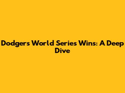 Dodgers' World Series Wins: A Deep Dive
