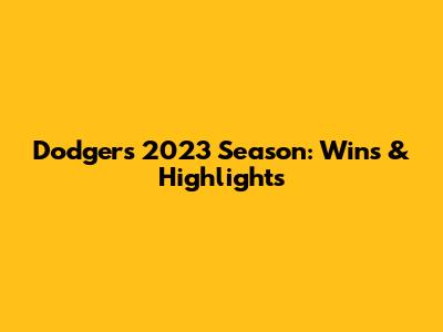 Dodgers 2023 Season: Wins & Highlights