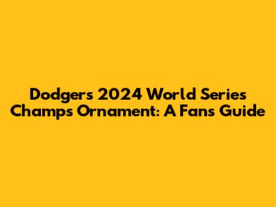 Dodgers 2024 World Series Champs Ornament: A Fan's Guide