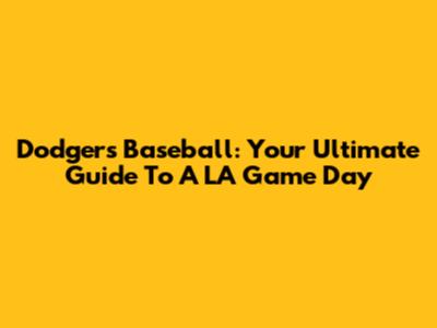 Dodgers Baseball: Your Ultimate Guide To A LA Game Day