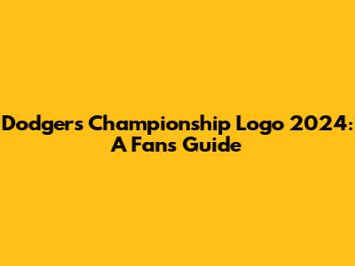 Dodgers Championship Logo 2024: A Fan's Guide