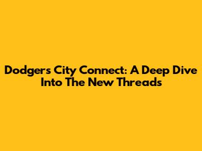 Dodgers City Connect: A Deep Dive Into The New Threads