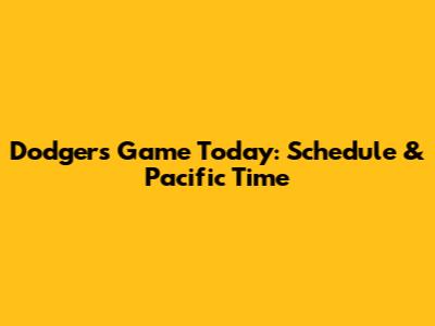 Dodgers Game Today: Schedule & Pacific Time