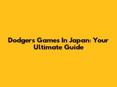 Dodgers Games In Japan: Your Ultimate Guide