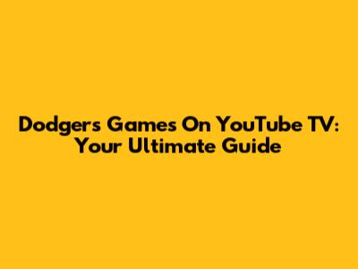 Dodgers Games On YouTube TV: Your Ultimate Guide