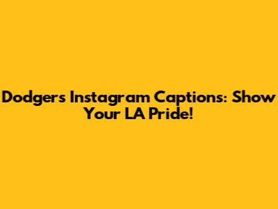 Dodgers Instagram Captions: Show Your LA Pride!