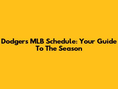 Dodgers MLB Schedule: Your Guide To The Season
